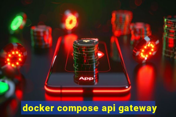 docker compose api gateway